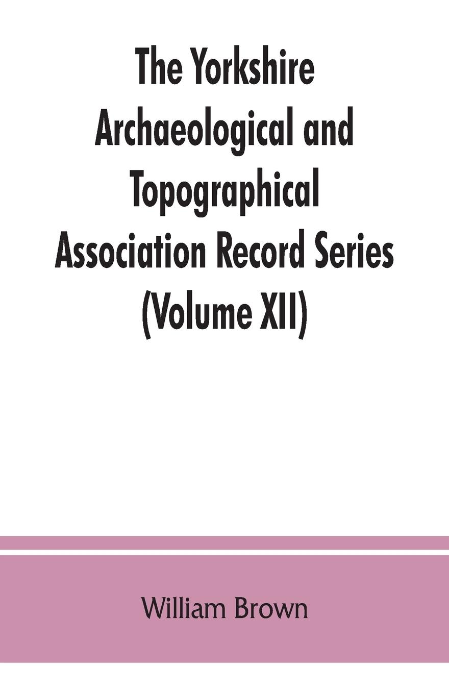 Vorderes Coverbild The Yorkshire Archaeological and Topographical Association Record Series (Volume XII) For the Year of 1891