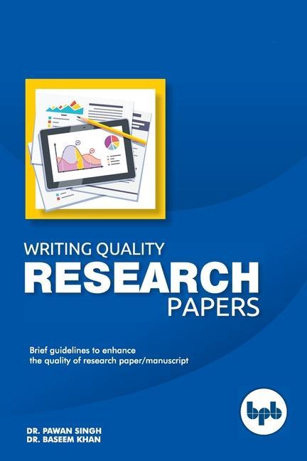 Vorderes Coverbild Writing Quality Research Papers: Brief Guidelines to enhance the quality of Research papers/ Manuscript