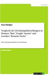 Vorderes Coverbild Vergleich der Zweikampfdarstellungen in Homers "Ilias", Vergils "Aeneis" und Goethes "Reineke Fuchs"