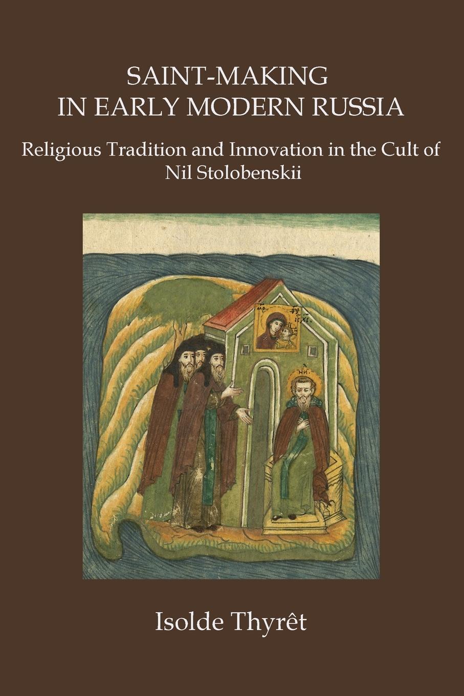 Vorderes Coverbild Saint-Making in Early Modern Russia: Religious Tradition and Innovation in the Cult of Nil Stolobenskii