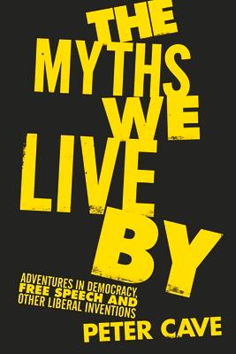 Vorderes Coverbild The Myths We Live by: Adventures in Democracy, Free Speech and Other Liberal Inventions