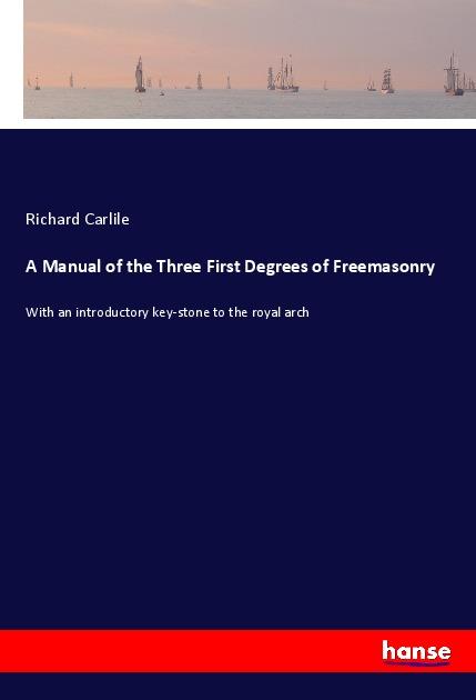 Vorderes Coverbild A Manual of the Three First Degrees of Freemasonry