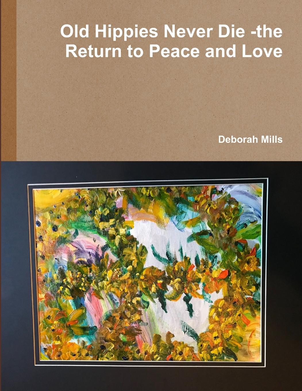 Vorderes Coverbild Old Hippies Never Die -the Return to Peace and Love