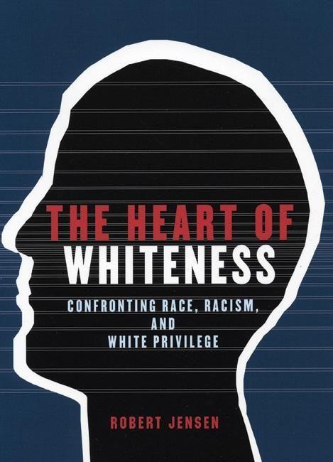 Vorderes Coverbild The Heart of Whiteness: Confronting Race, Racism and White Privilege