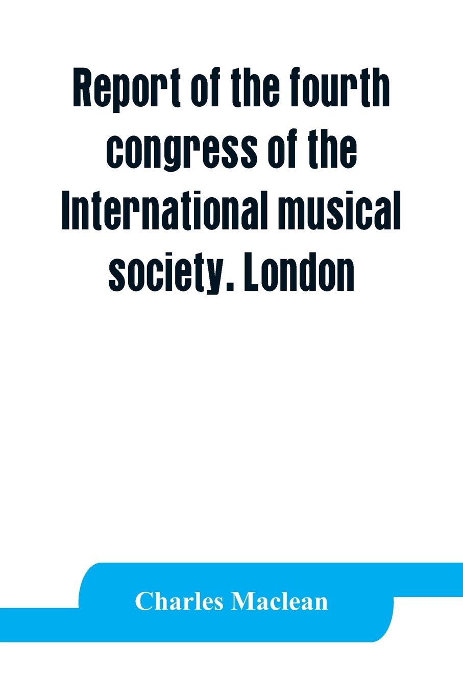 Vorderes Coverbild Report of the fourth congress of the International musical society. London, 29th May-3rd June, 1911
