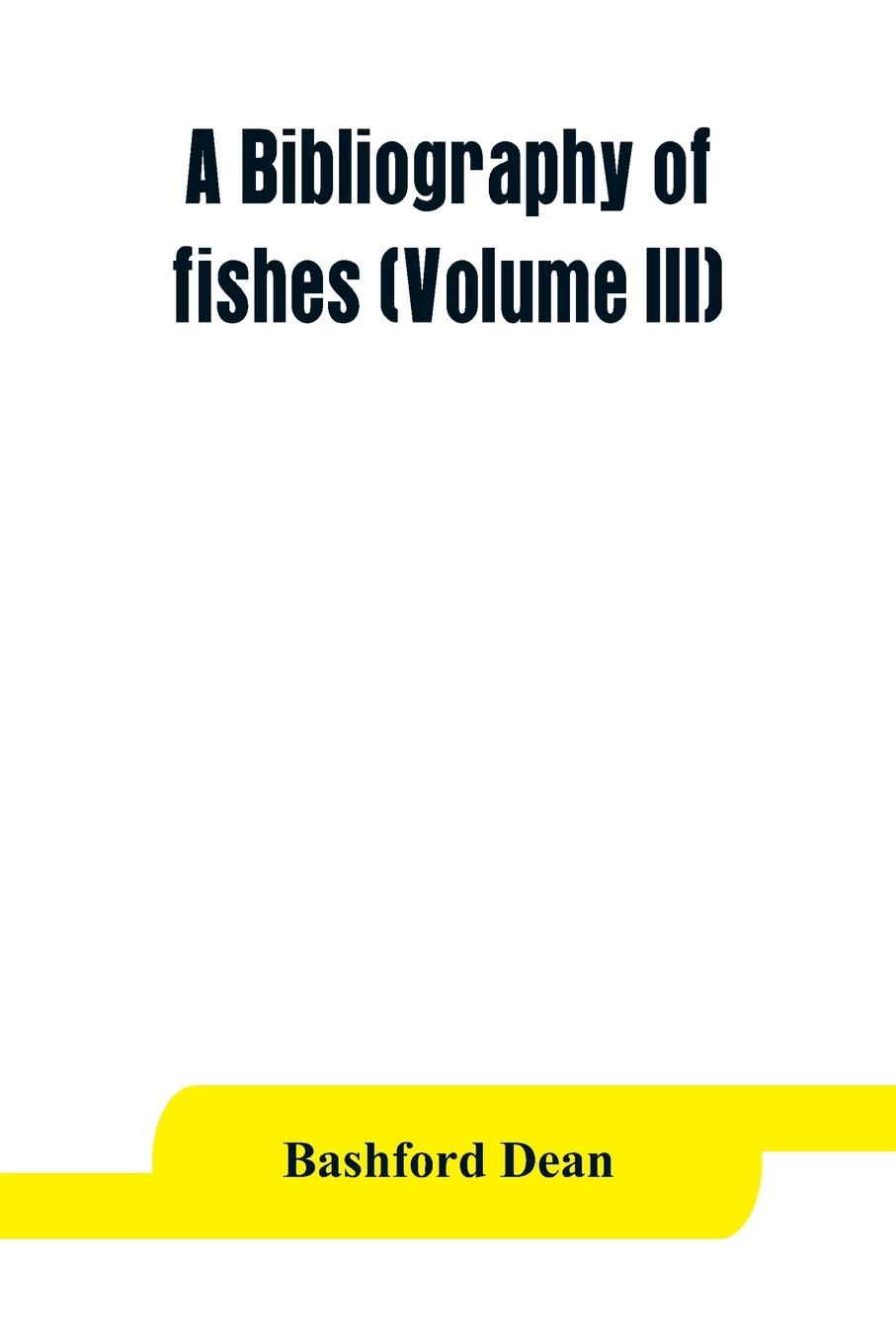 Vorderes Coverbild A bibliography of fishes (Volume III)