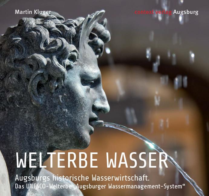 Vorderes Coverbild WELTERBE WASSER. Augsburgs historische Wasserwirtschaft.