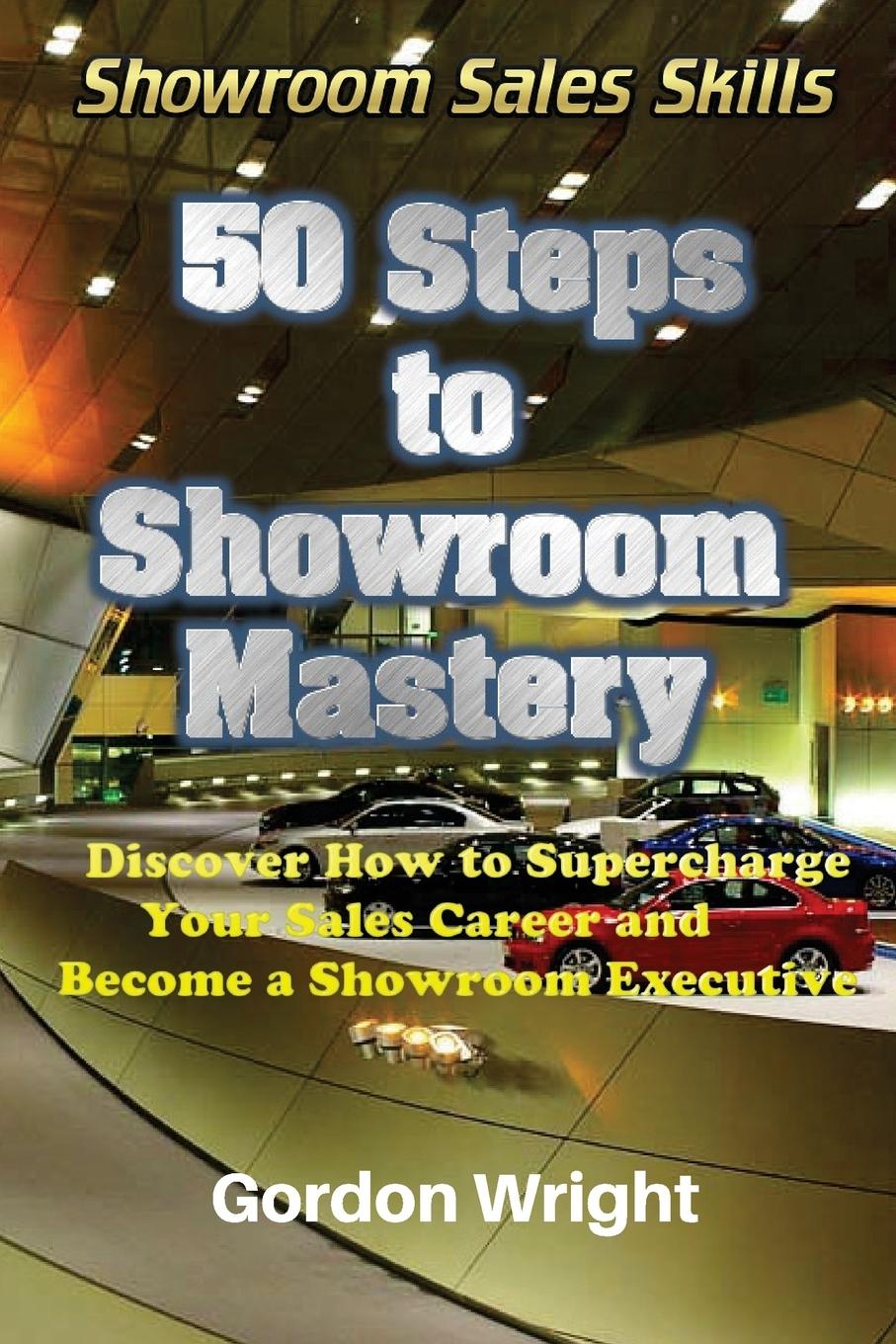 Vorderes Coverbild 50 Steps to Showroom Mastery: A New Way to Sell Cars - Discover How to Supercharge Your Car Sales Career and Become a Showroom Executive