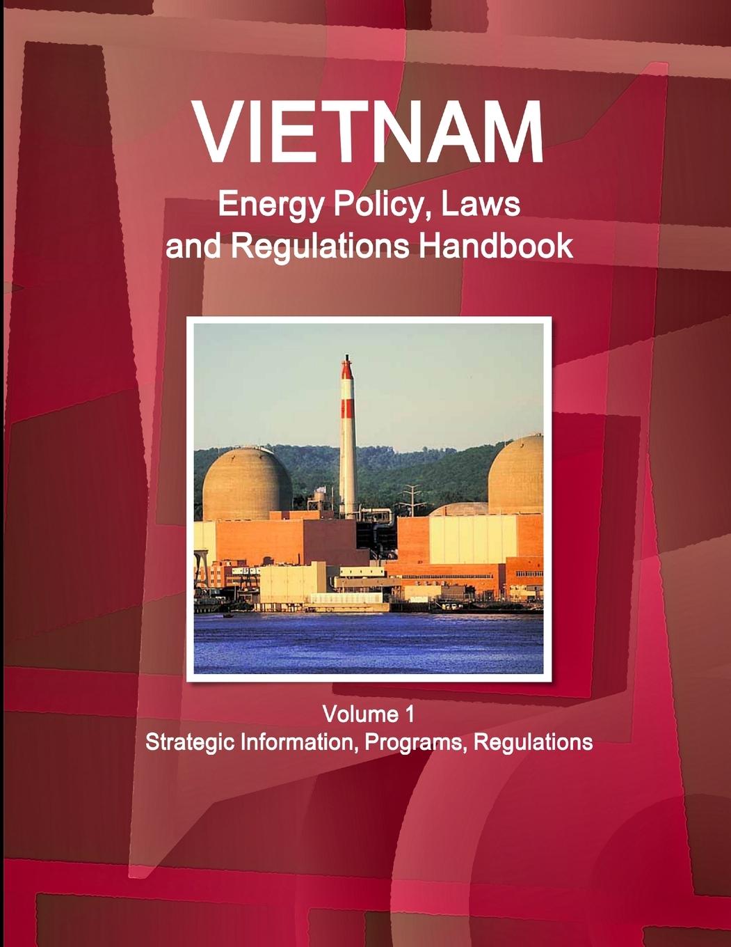 Vorderes Coverbild Vietnam Energy Policy, Laws and Regulations Handbook Volume 1 Strategic Information, Programs, Regulations