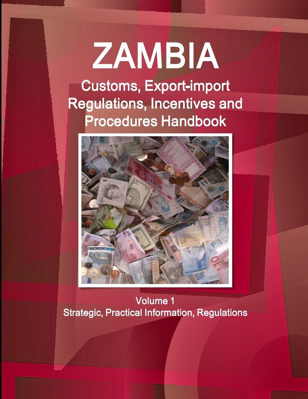 Vorderes Coverbild Zambia Customs, Export-import Regulations, Incentives and Procedures Handbook Volume 1 Strategic, Practical Information, Regulations