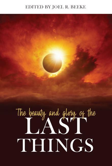 Vorderes Coverbild The Beauty and Glory of the Last Things