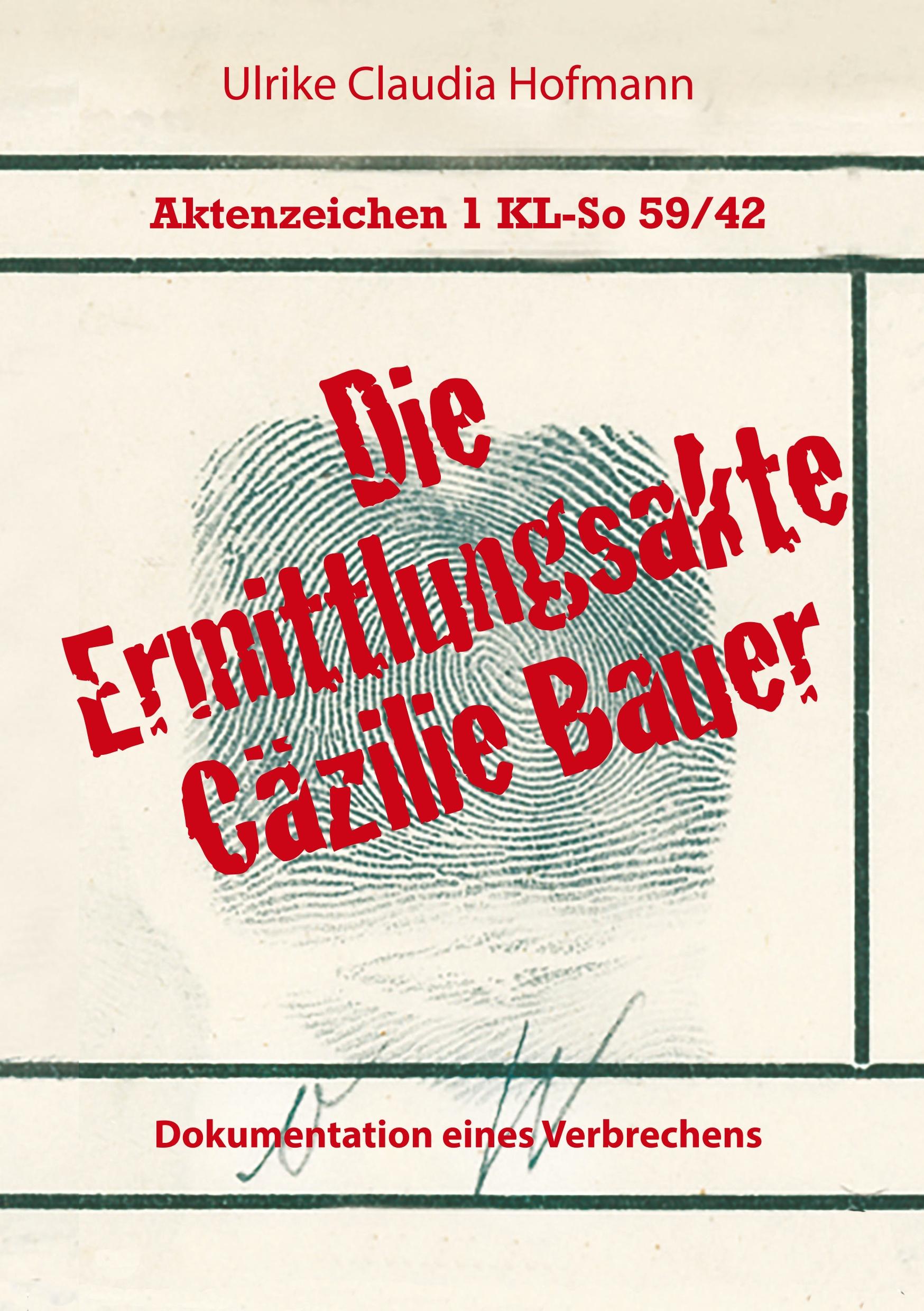Vorderes Coverbild Aktenzeichen 1 KL-So 59/42: Die Ermittlungsakte Cäzilie Bauer