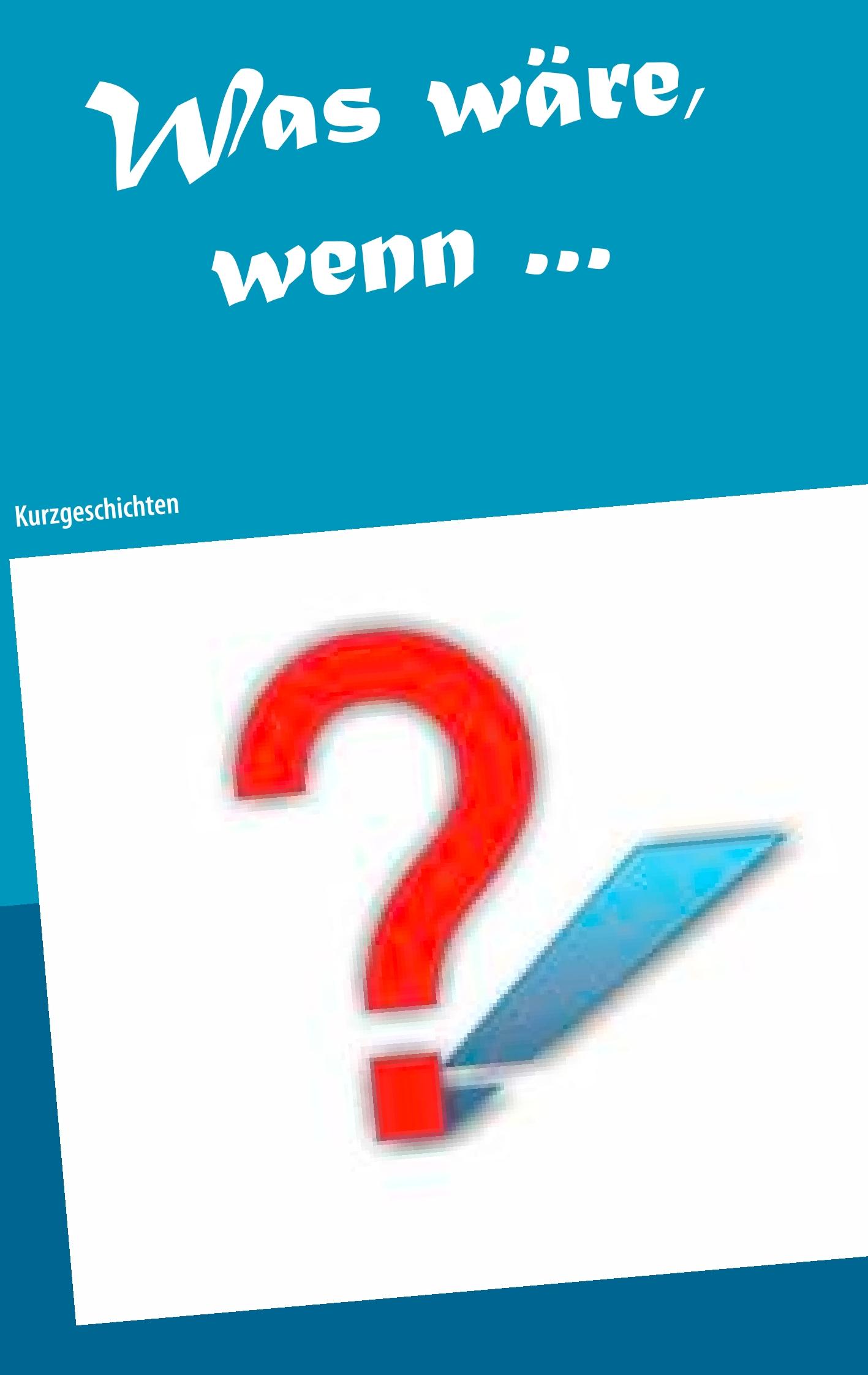 Vorderes Coverbild Was wäre, wenn ...