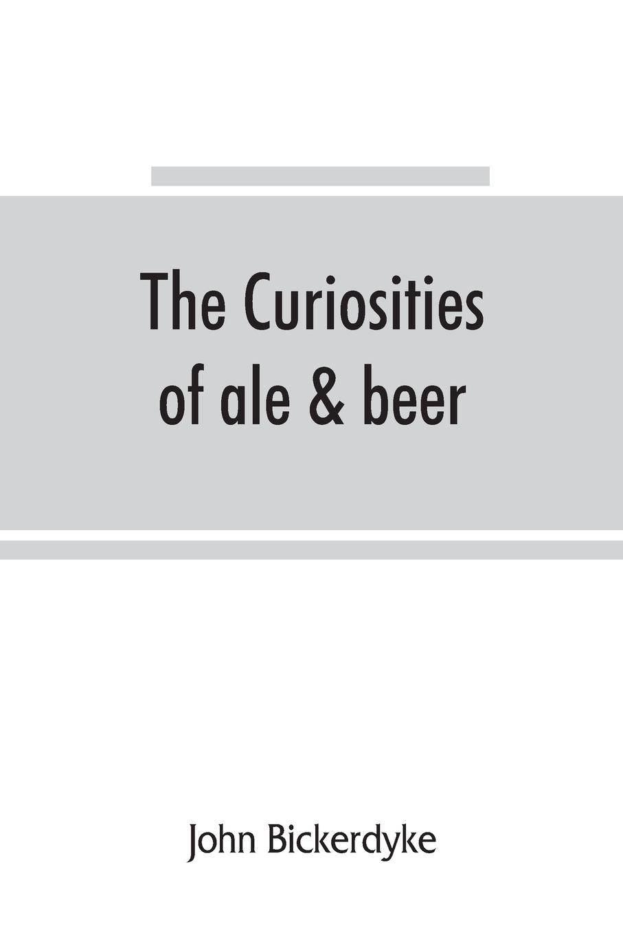 Vorderes Coverbild The curiosities of ale & beer