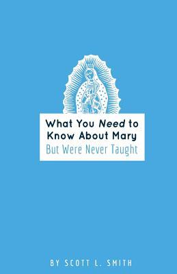 Vorderes Coverbild What You Need to Know About Mary: But Were Never Taught