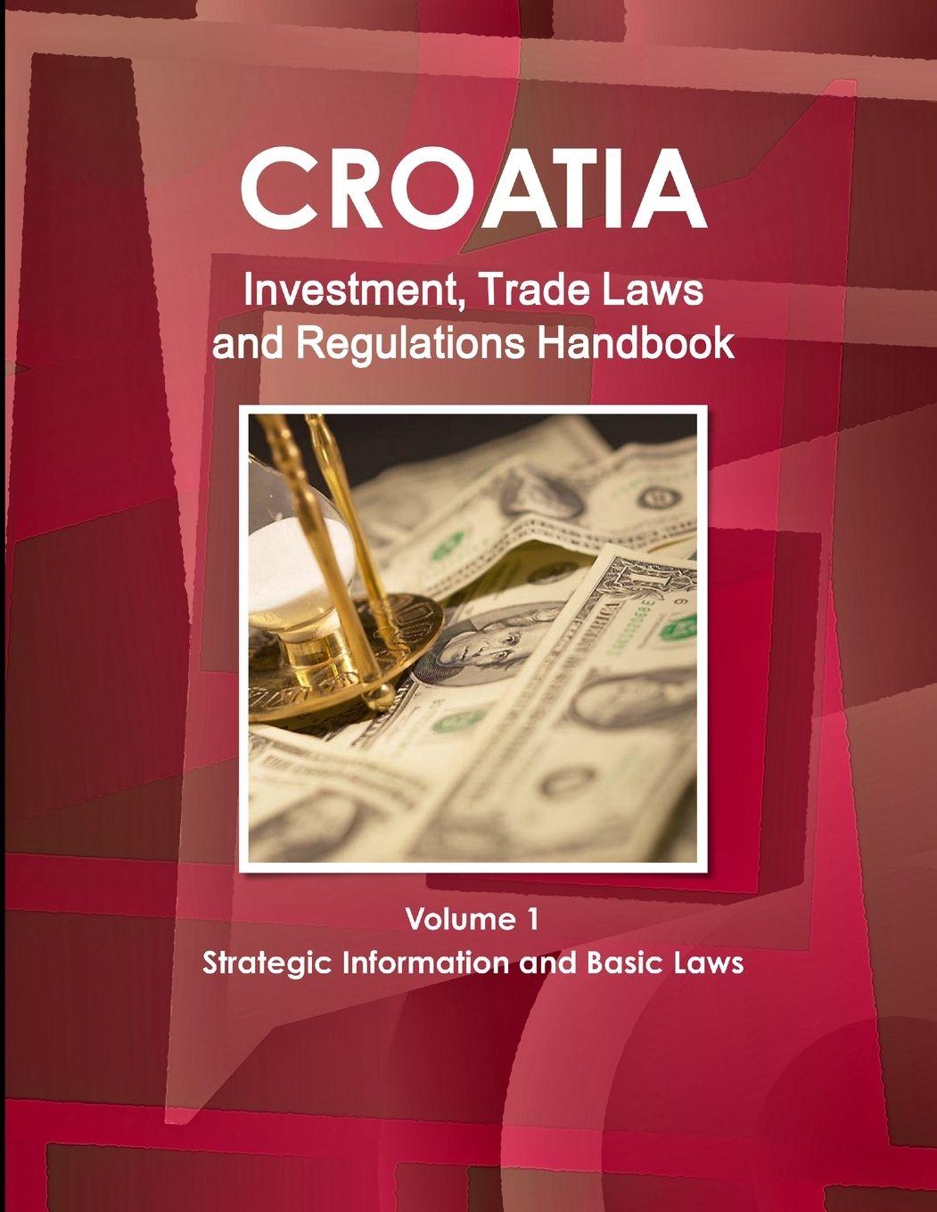 Vorderes Coverbild Croatia Investment, Trade Laws and Regulations Handbook Volume 1 Strategic Information and Basic Laws