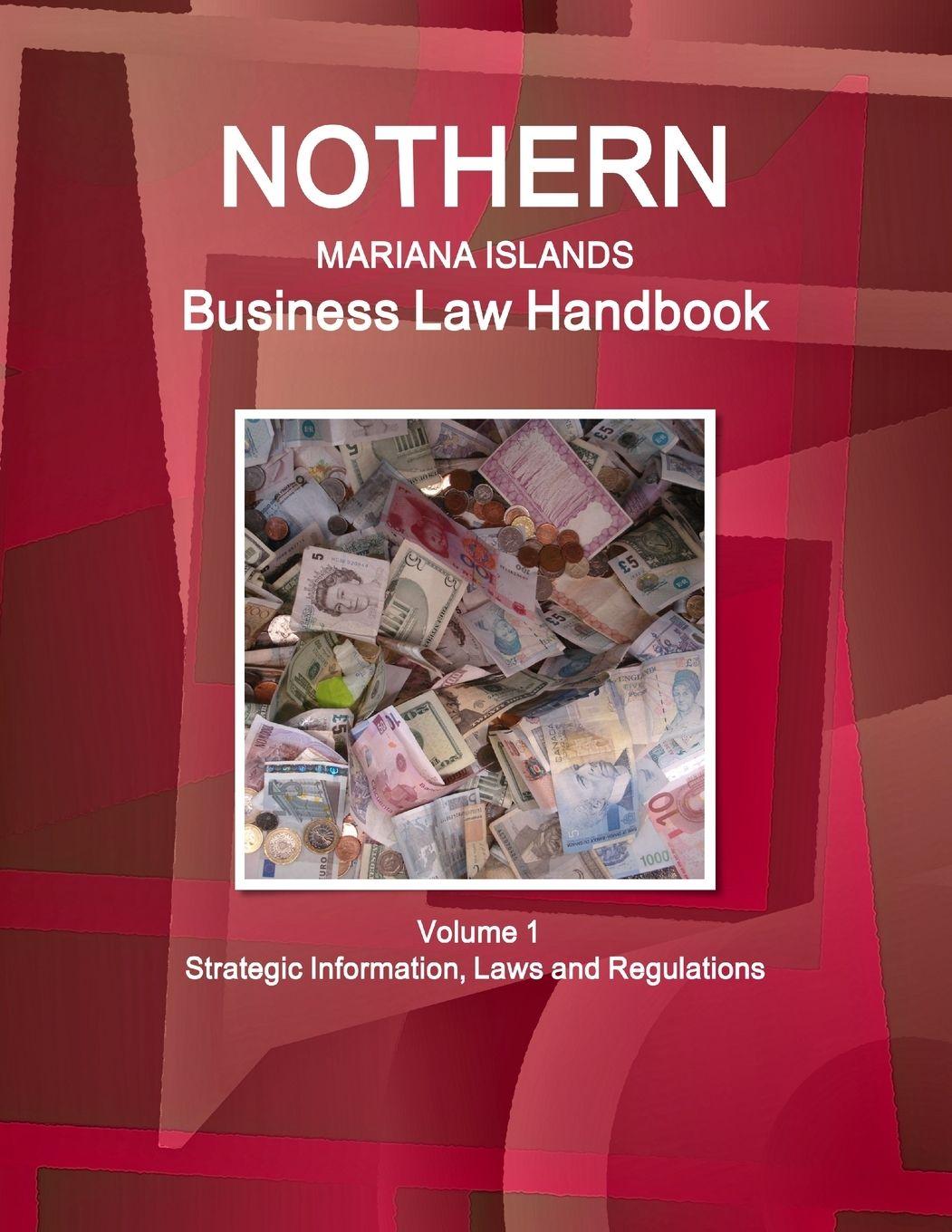 Vorderes Coverbild Northern Mariana Islands Business Law Handbook Northern Mariana Islands Business Law Handbook Volume 1 Strategic Information, Laws and Regulations