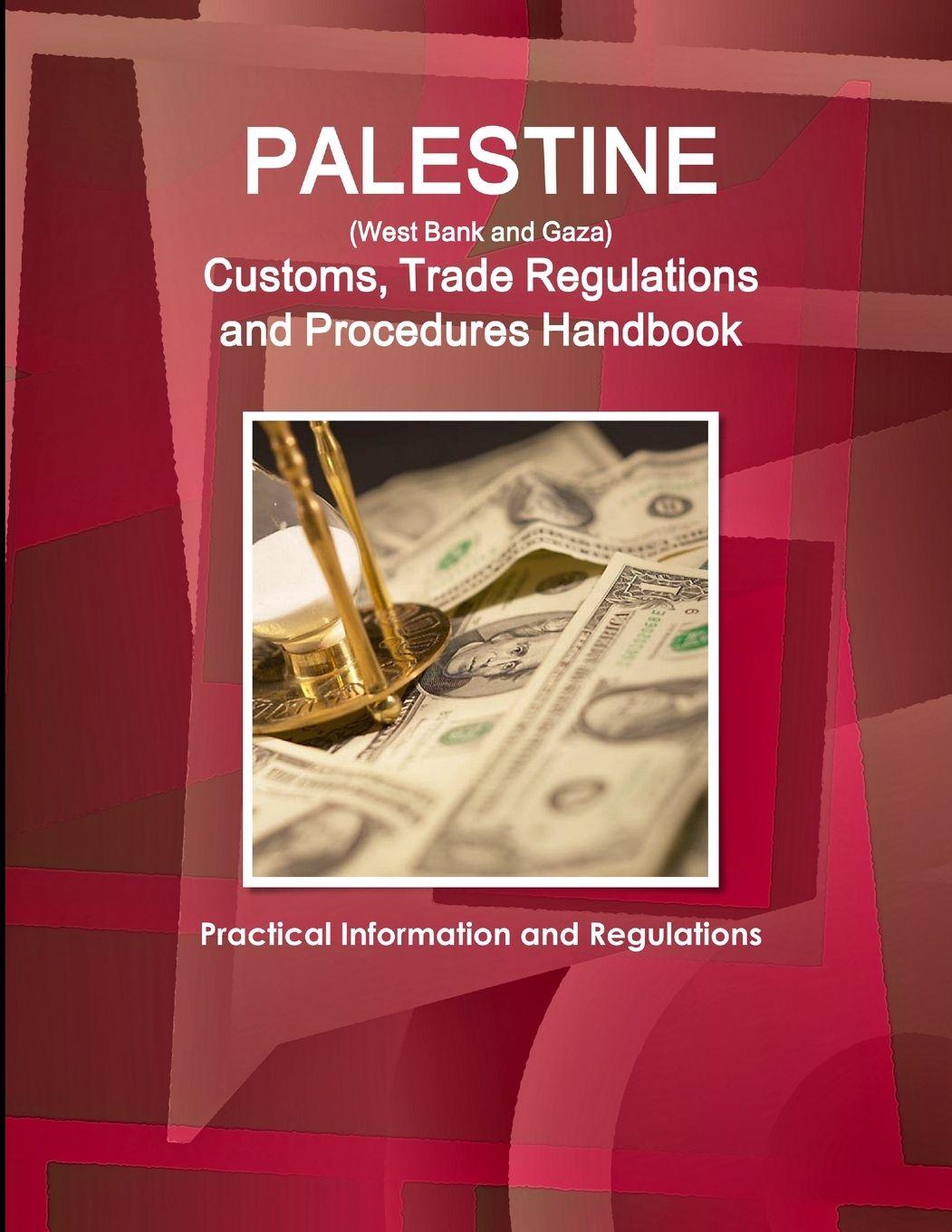 Vorderes Coverbild Palestine (West Bank and Gaza) Customs, Trade Regulations and Procedures Handbook - Practical Information and Regulations