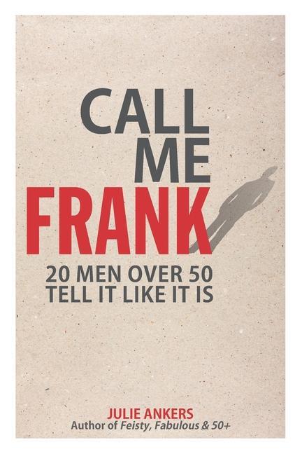 Vorderes Coverbild Call Me Frank: 20 men over 50 tell it like it is