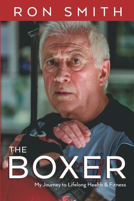 Vorderes Coverbild The Boxer: My Journey to Lifelong Health and Fitness