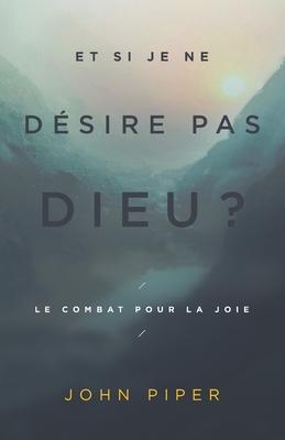 Vorderes Coverbild Et si je ne désire pas Dieu ?: Le combat pour la joie