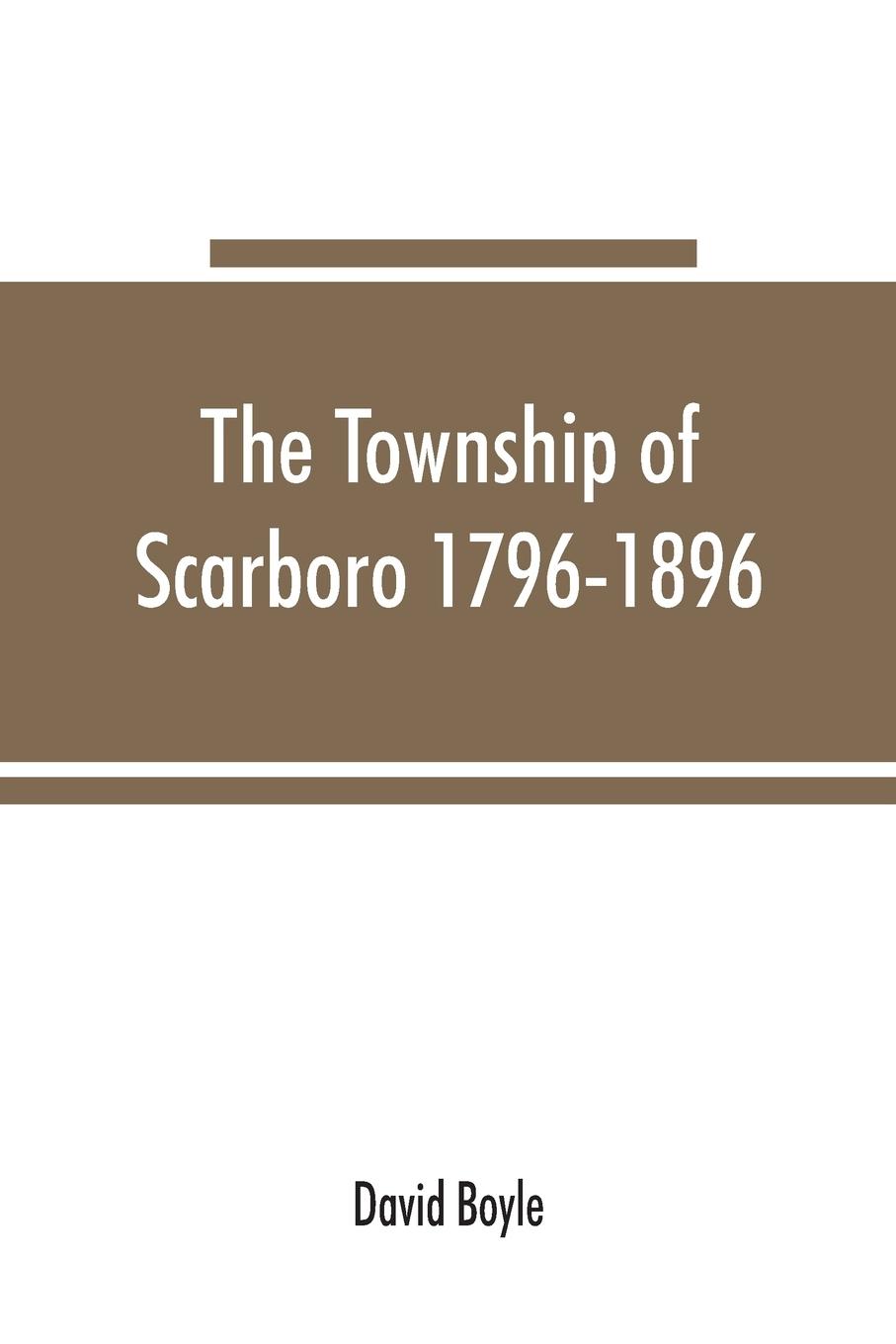 Vorderes Coverbild The township of Scarboro 1796-1896