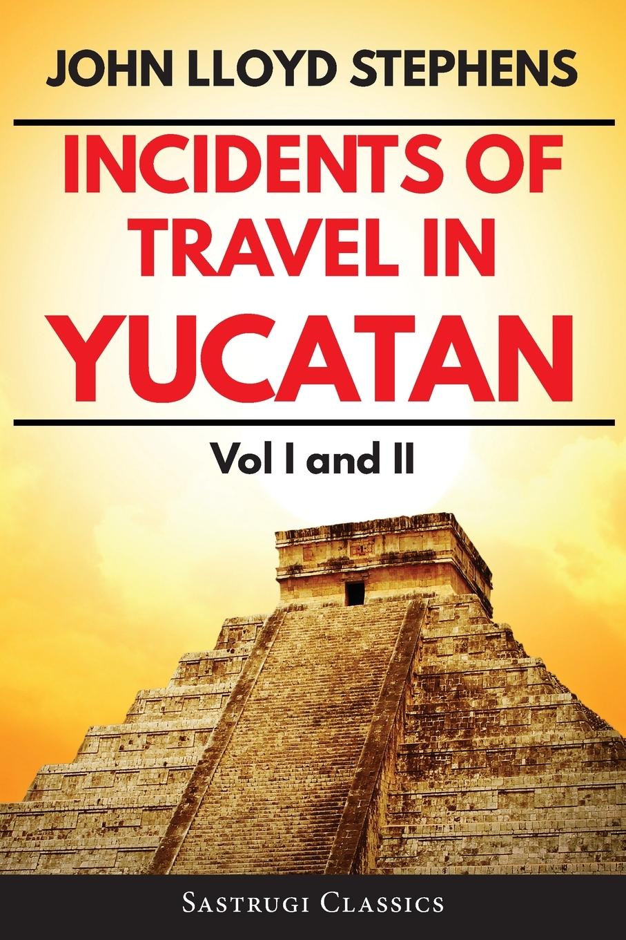 Vorderes Coverbild Incidents of Travel in Yucatan Volumes 1 and 2 (Annotated, Illustrated)