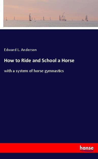 Vorderes Coverbild How to Ride and School a Horse
