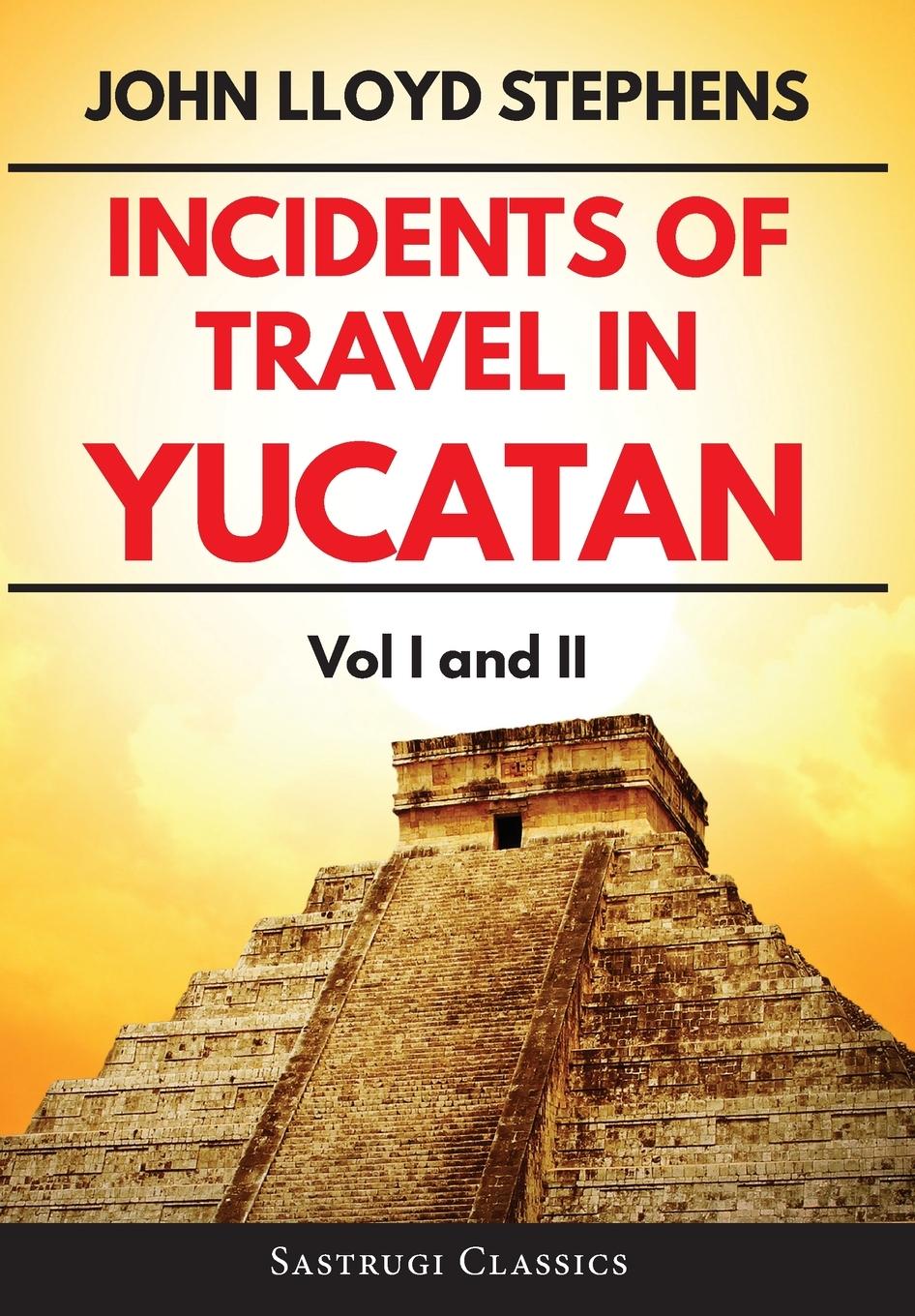 Vorderes Coverbild Incidents of Travel in Yucatan Volumes 1 and 2 (Annotated, Illustrated)