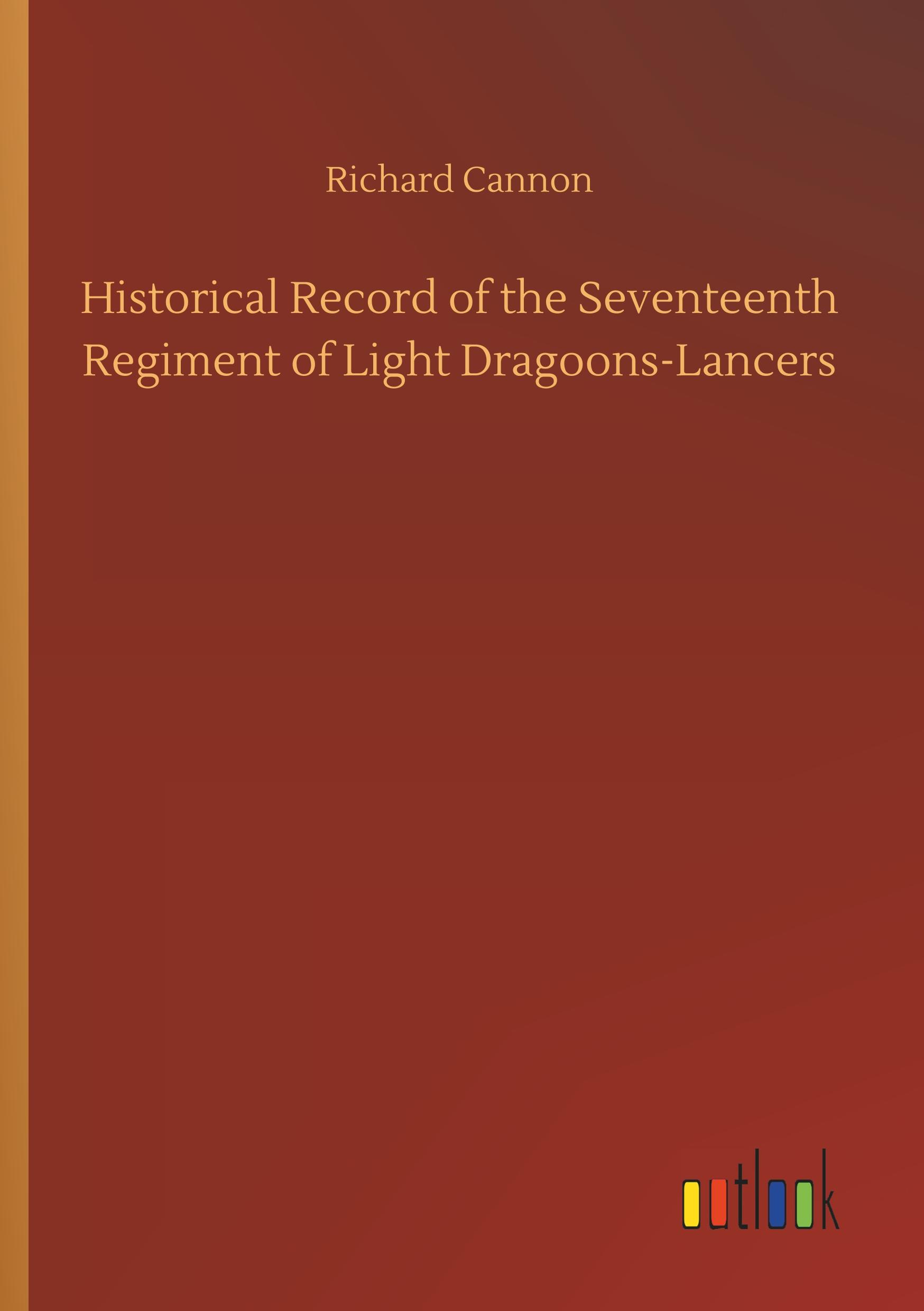 Vorderes Coverbild Historical Record of the Seventeenth Regiment of Light Dragoons-Lancers