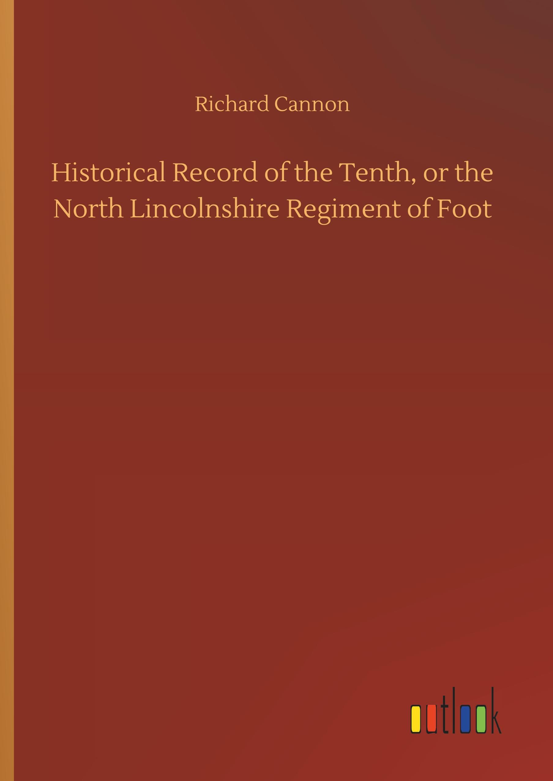 Vorderes Coverbild Historical Record of the Tenth, or the North Lincolnshire Regiment of Foot