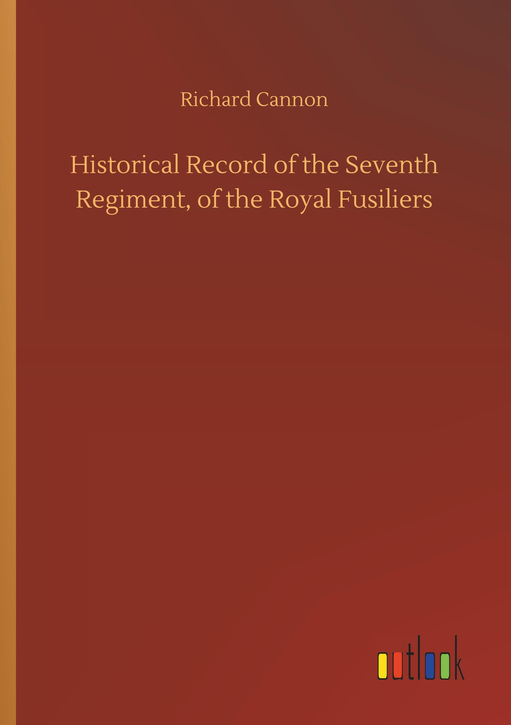 Vorderes Coverbild Historical Record of the Seventh Regiment, of the Royal Fusiliers