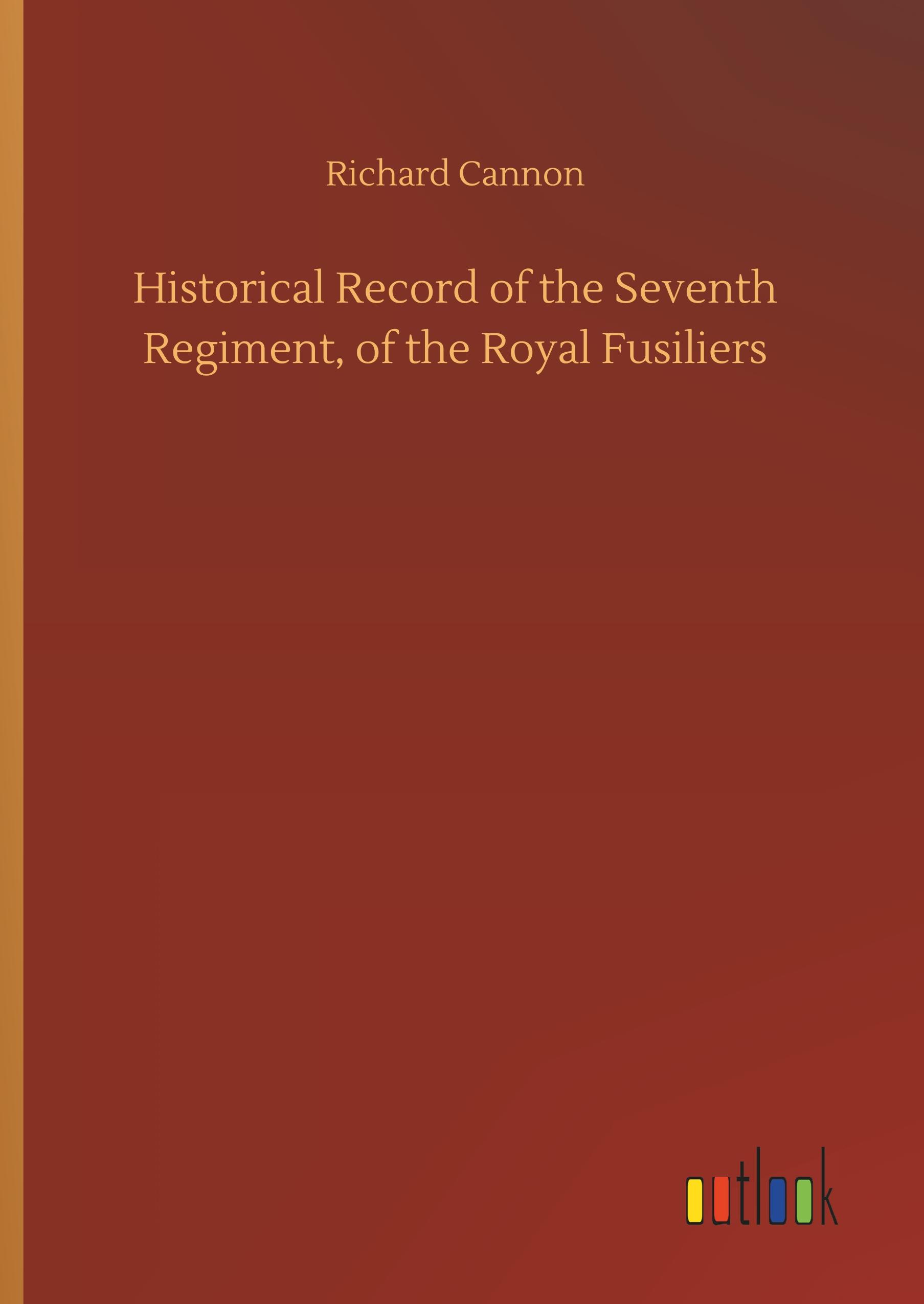 Vorderes Coverbild Historical Record of the Seventh Regiment, of the Royal Fusiliers