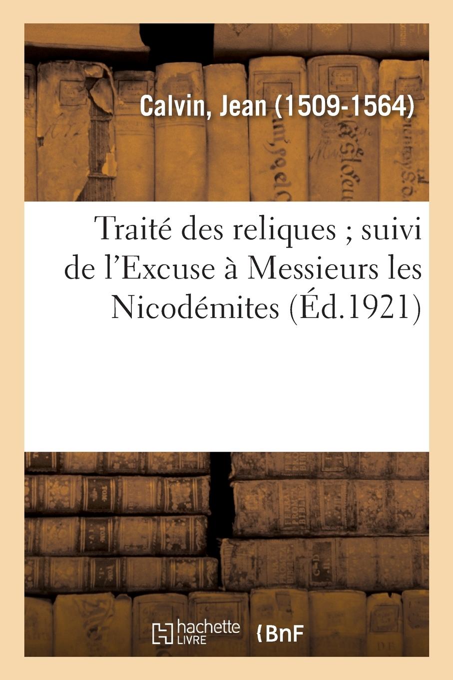 Vorderes Coverbild Traité Des Reliques; Suivi de l'Excuse À Messieurs Les Nicodémites
