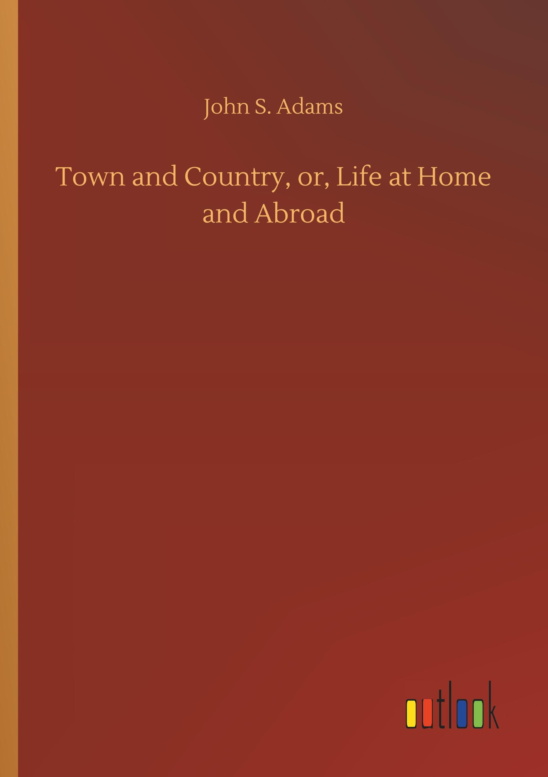 Vorderes Coverbild Town and Country, or, Life at Home and Abroad
