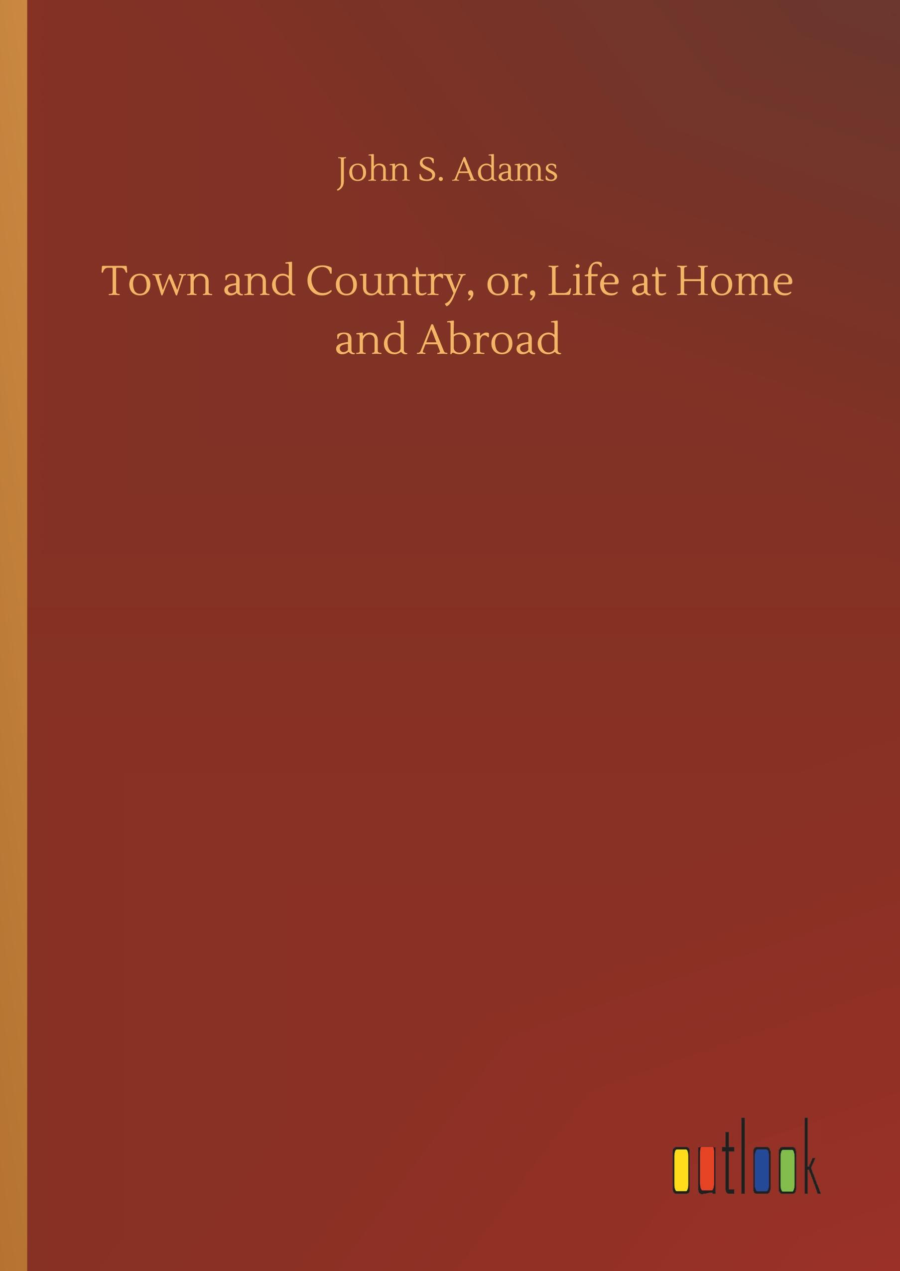 Vorderes Coverbild Town and Country, or, Life at Home and Abroad