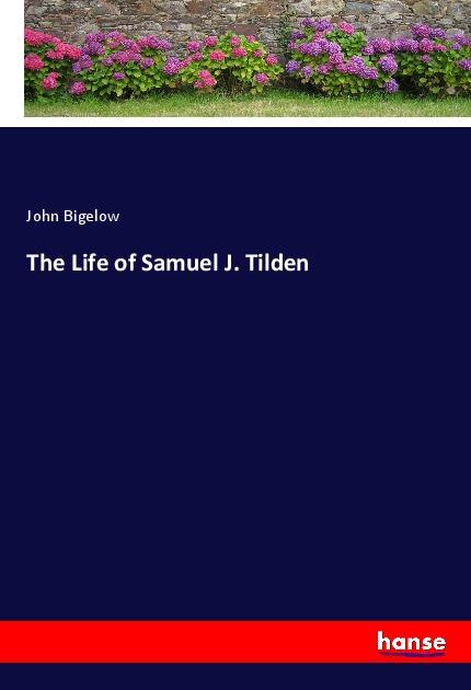 Vorderes Coverbild The Life of Samuel J. Tilden