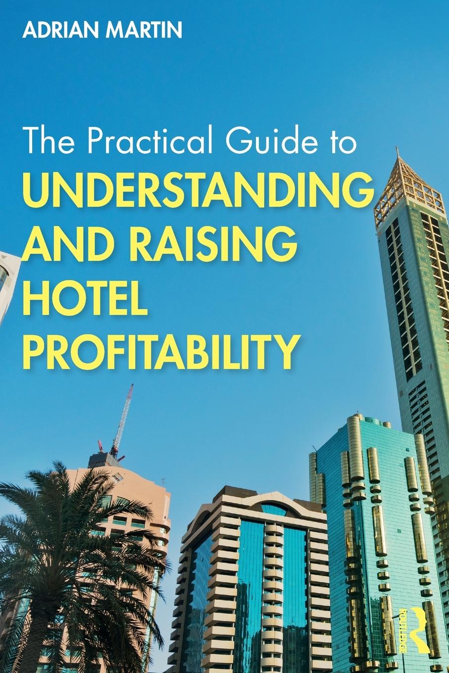 Vorderes Coverbild The Practical Guide to Understanding and Raising Hotel Profitability