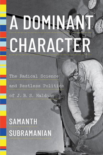 Vorderes Coverbild A Dominant Character: The Radical Science and Restless Politics of J. B. S. Haldane