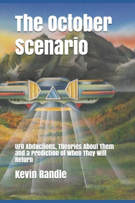 Vorderes Coverbild The October Scenario: UFO Abductions, Theories About Them and a Prediction of When They Will Return