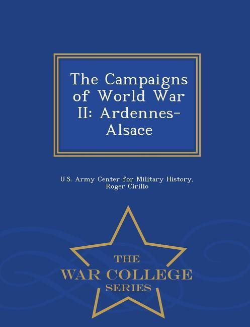 Vorderes Coverbild The Campaigns of World War II: Ardennes-Alsace - War College Series