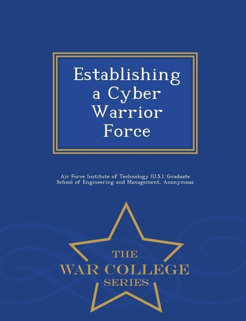 Vorderes Coverbild Establishing a Cyber Warrior Force - War College Series
