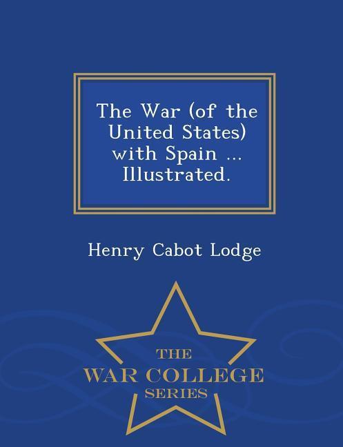 Vorderes Coverbild The War (of the United States) with Spain ... Illustrated. - War College Series