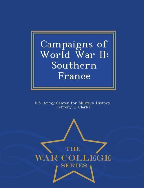 Vorderes Coverbild Campaigns of World War II: Southern France - War College Series