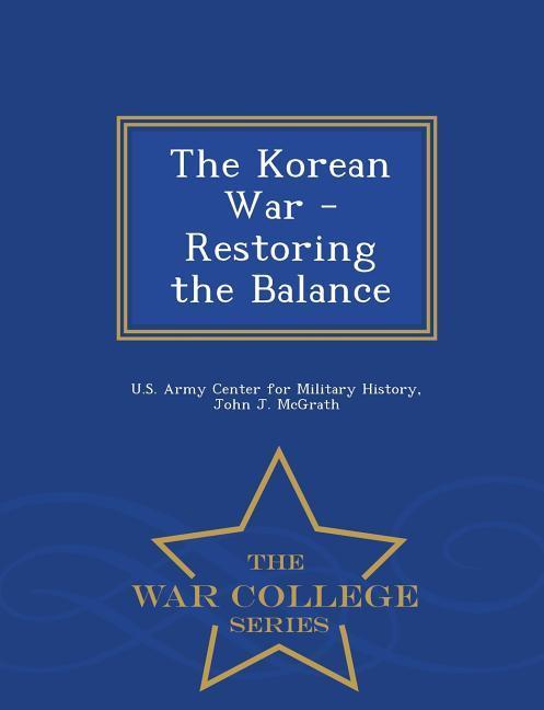 Vorderes Coverbild The Korean War - Restoring the Balance - War College Series