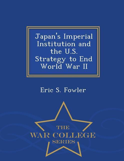 Vorderes Coverbild Japan's Imperial Institution and the U.S. Strategy to End World War II - War College Series