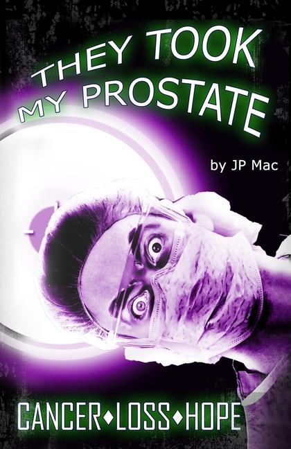 Vorderes Coverbild They Took My Prostate: Cancer Loss Hope