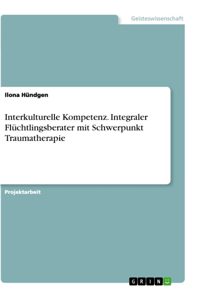 Vorderes Coverbild Interkulturelle Kompetenz. Integraler Flüchtlingsberater mit Schwerpunkt Traumatherapie