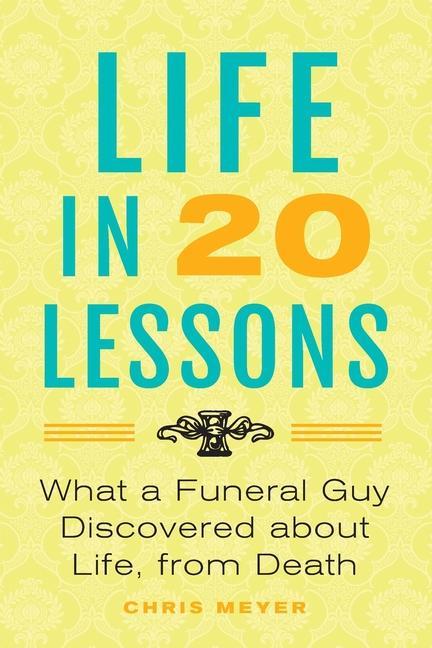 Vorderes Coverbild Life in 20 Lessons: What a Funeral Guy Discovered About Life, From Death