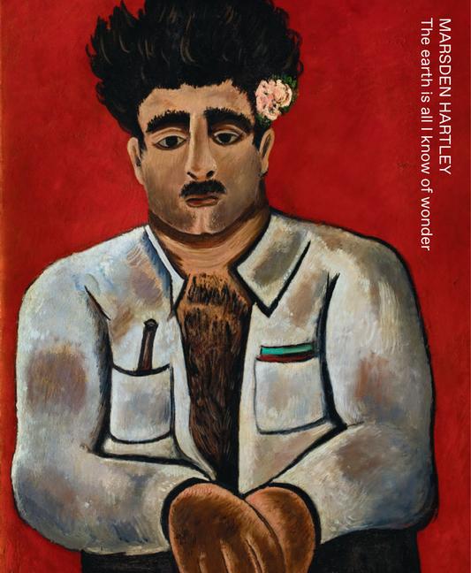 Vorderes Coverbild Marsden Hartley: The Earth Is All I Know of Wonder